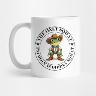 The Only Squat I’m Doin’ Is Diddly Squat Mug